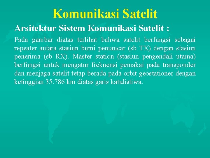 Komunikasi Satelit Arsitektur Sistem Komunikasi Satelit : Pada gambar diatas terlihat bahwa satelit berfungsi