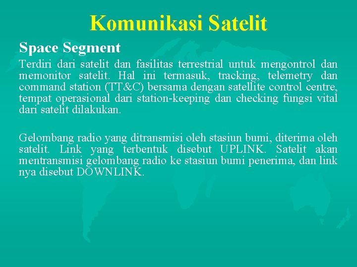 Komunikasi Satelit Space Segment Terdiri dari satelit dan fasilitas terrestrial untuk mengontrol dan memonitor