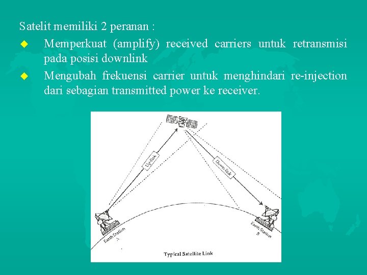 Satelit memiliki 2 peranan : u Memperkuat (amplify) received carriers untuk retransmisi pada posisi