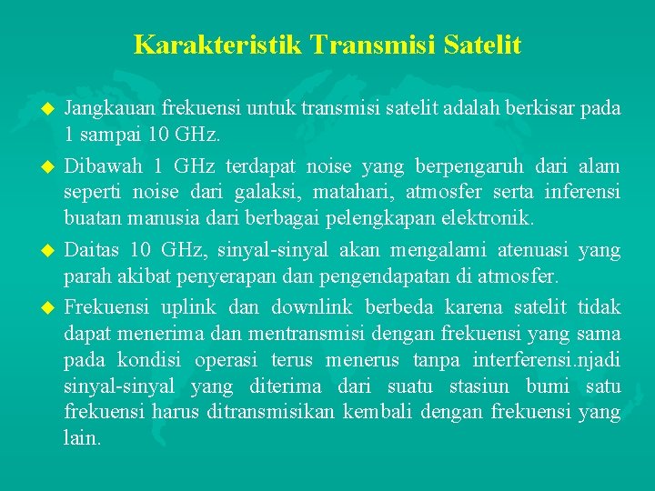 Karakteristik Transmisi Satelit u u Jangkauan frekuensi untuk transmisi satelit adalah berkisar pada 1