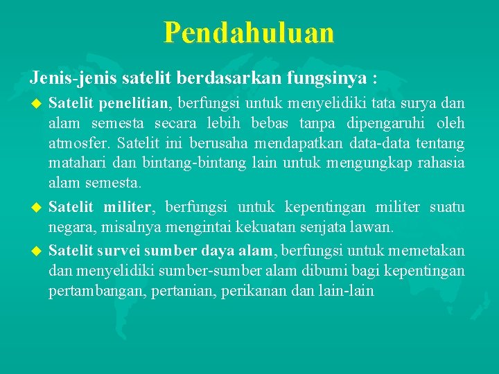 Pendahuluan Jenis-jenis satelit berdasarkan fungsinya : u u u Satelit penelitian, berfungsi untuk menyelidiki