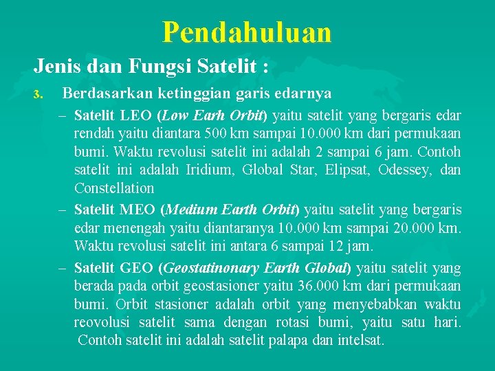 Pendahuluan Jenis dan Fungsi Satelit : 3. Berdasarkan ketinggian garis edarnya – Satelit LEO