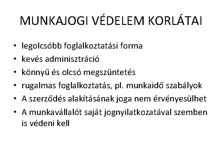 MUNKAJOGI VÉDELEM KORLÁTAI • • • legolcsóbb foglalkoztatási forma kevés adminisztráció könnyű és olcsó