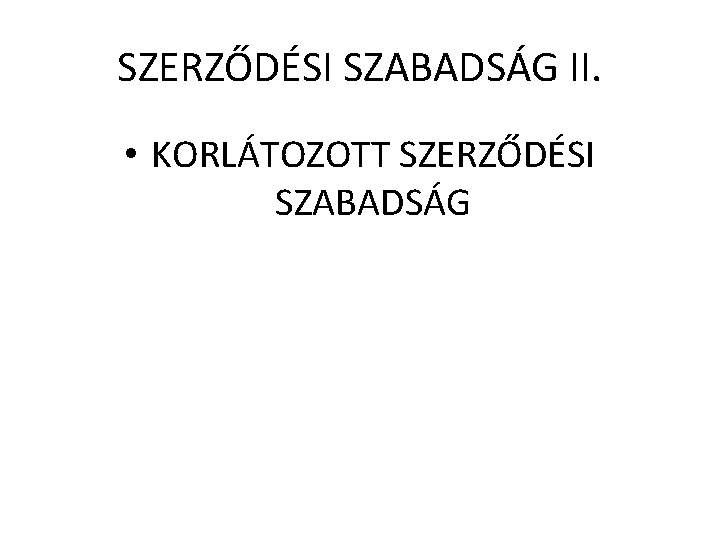 SZERZŐDÉSI SZABADSÁG II. • KORLÁTOZOTT SZERZŐDÉSI SZABADSÁG 