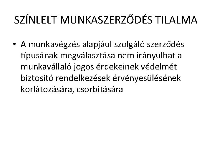 SZÍNLELT MUNKASZERZŐDÉS TILALMA • A munkavégzés alapjául szolgáló szerződés típusának megválasztása nem irányulhat a