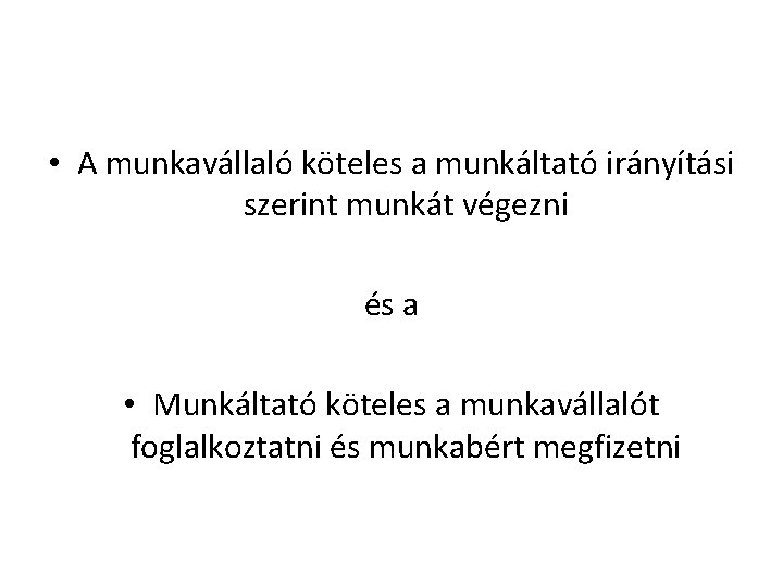  • A munkavállaló köteles a munkáltató irányítási szerint munkát végezni és a •