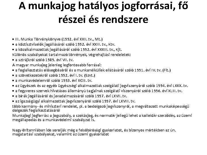 A munkajog hatályos jogforrásai, fő részei és rendszere III. Munka Törvénykönyve (1992. évi XXII.