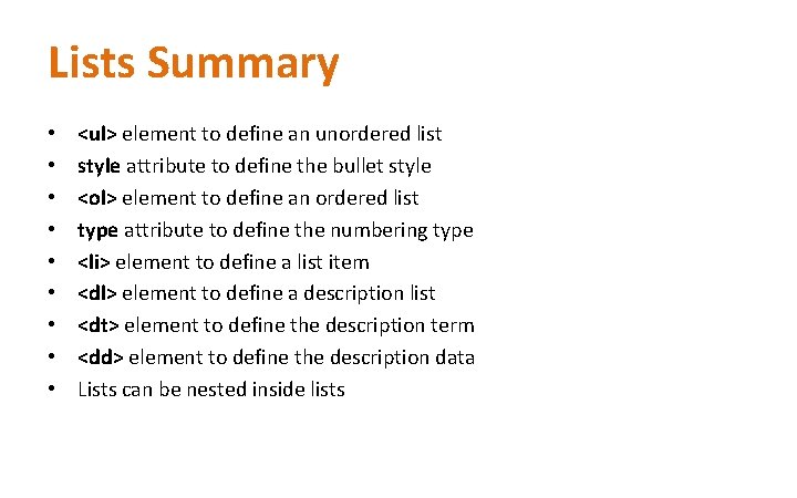 Lists Summary • • • <ul> element to define an unordered list style attribute