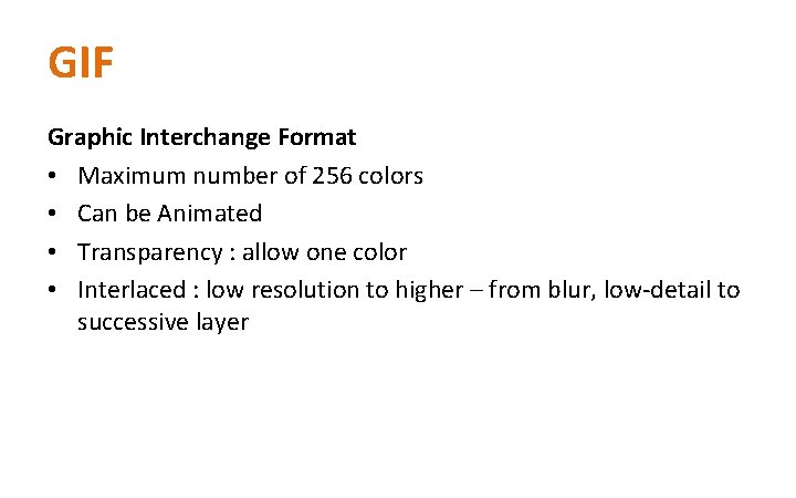 GIF Graphic Interchange Format • Maximum number of 256 colors • Can be Animated
