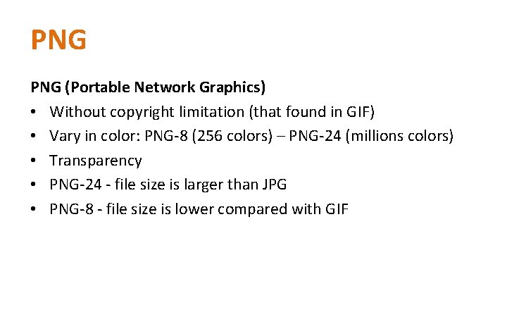 PNG (Portable Network Graphics) • Without copyright limitation (that found in GIF) • Vary