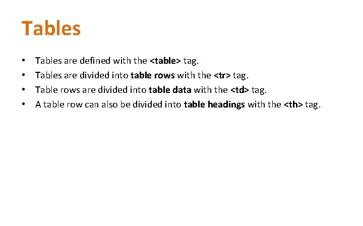 Tables • • Tables are defined with the <table> tag. Tables are divided into