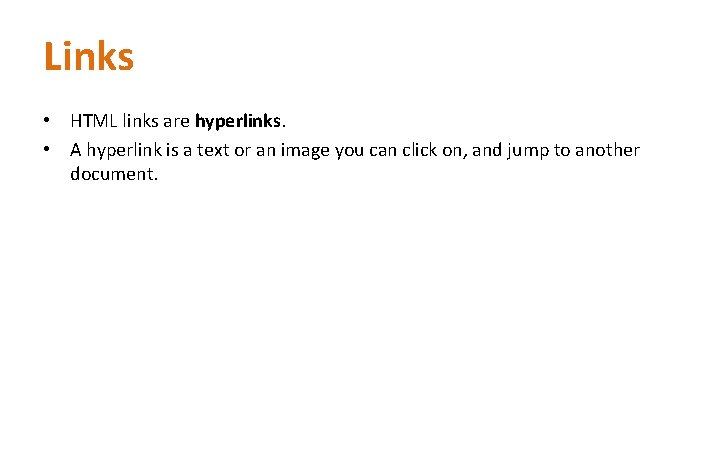 Links • HTML links are hyperlinks. • A hyperlink is a text or an