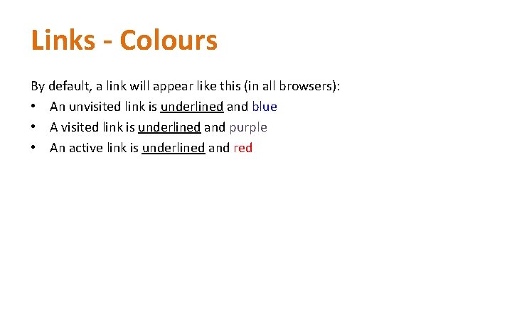 Links - Colours By default, a link will appear like this (in all browsers):