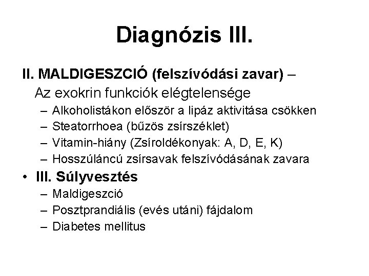 Diagnózis III. MALDIGESZCIÓ (felszívódási zavar) – Az exokrin funkciók elégtelensége – – Alkoholistákon először