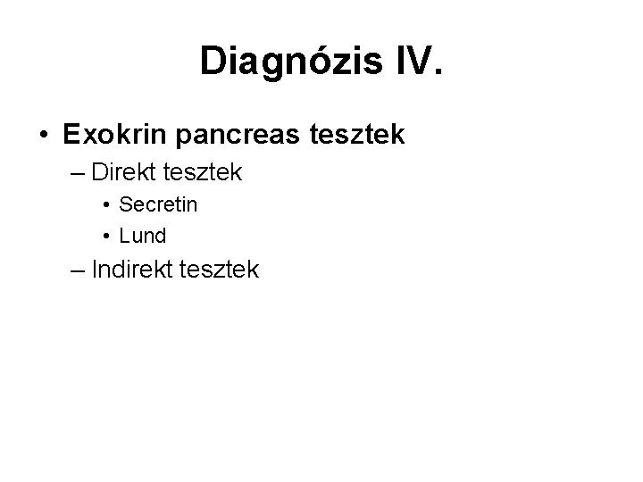 Diagnózis IV. • Exokrin pancreas tesztek – Direkt tesztek • Secretin • Lund –