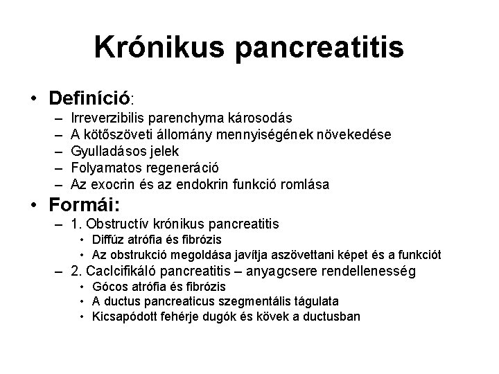 Krónikus pancreatitis • Definíció: – – – Irreverzibilis parenchyma károsodás A kötőszöveti állomány mennyiségének