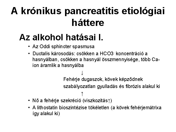 A krónikus pancreatitis etiológiai háttere Az alkohol hatásai I. • Az Oddi sphincter spasmusa