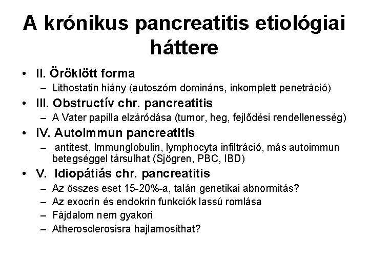A krónikus pancreatitis etiológiai háttere • II. Öröklött forma – Lithostatin hiány (autoszóm domináns,