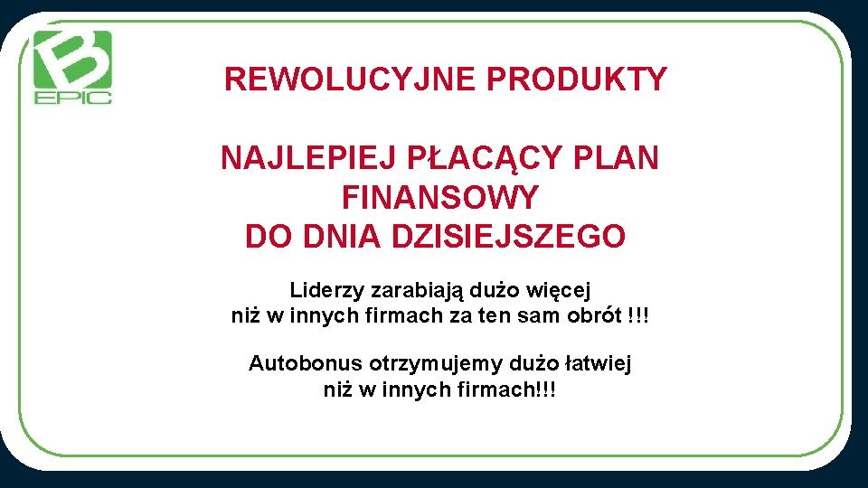 REWOLUCYJNE PRODUKTY NAJLEPIEJ PŁACĄCY PLAN FINANSOWY DO DNIA DZISIEJSZEGO Liderzy zarabiają dużo więcej niż