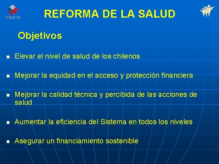 REFORMA DE LA SALUD Objetivos n Elevar el nivel de salud de los chilenos