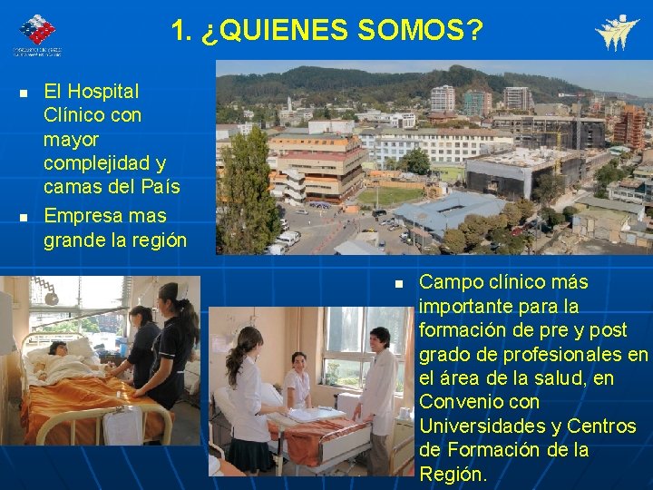 1. ¿QUIENES SOMOS? n n El Hospital Clínico con mayor complejidad y camas del