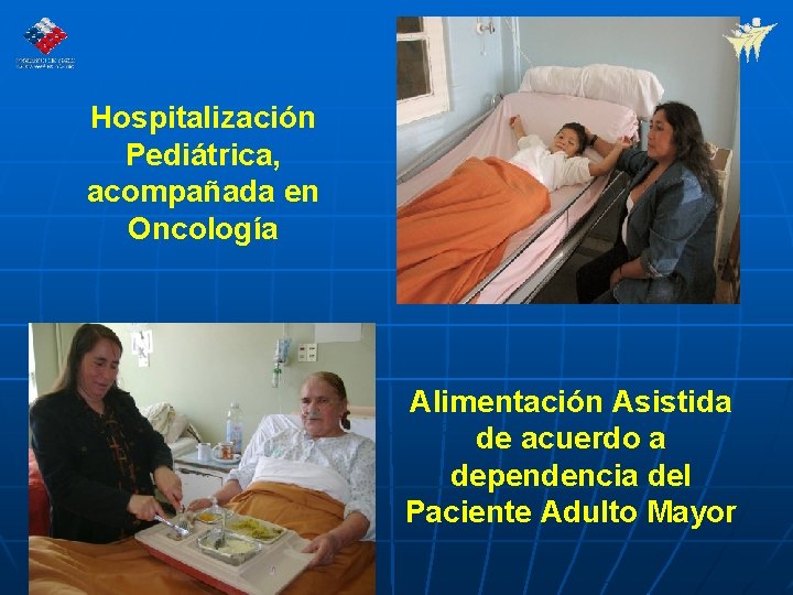 Hospitalización Pediátrica, acompañada en Oncología Alimentación Asistida de acuerdo a dependencia del Paciente Adulto