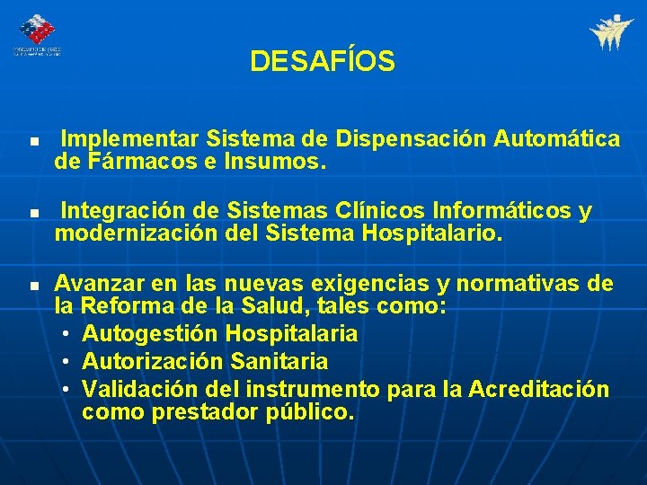 DESAFÍOS n n n Implementar Sistema de Dispensación Automática de Fármacos e Insumos. Integración