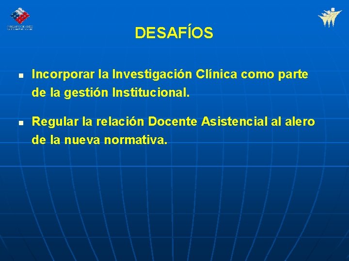 DESAFÍOS n n Incorporar la Investigación Clínica como parte de la gestión Institucional. Regular