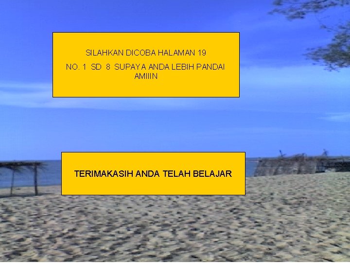 SILAHKAN DICOBA HALAMAN 19 NO. 1 SD 8 SUPAYA ANDA LEBIH PANDAI AMIIIN TERIMAKASIH