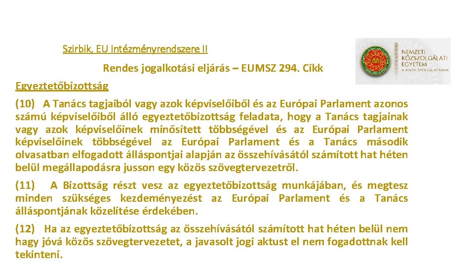 Szirbik, EU Intézményrendszere II Rendes jogalkotási eljárás – EUMSZ 294. Cikk Egyeztetőbizottság (10) A