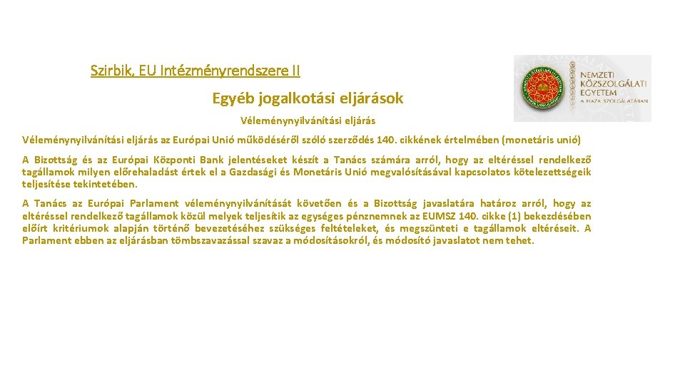 Szirbik, EU Intézményrendszere II Egyéb jogalkotási eljárások Véleménynyilvánítási eljárás az Európai Unió működéséről szóló