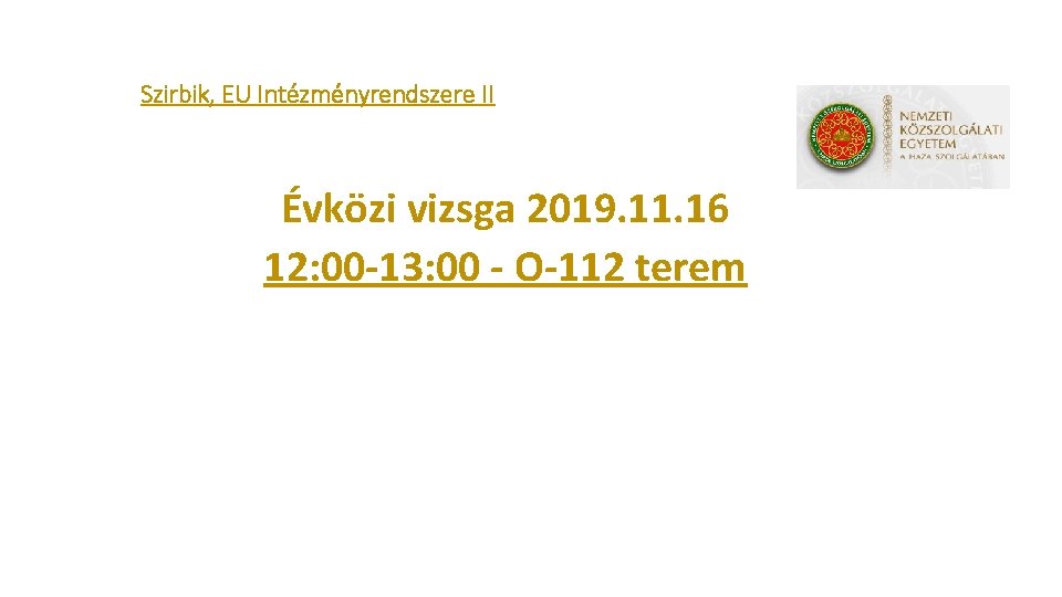 Szirbik, EU Intézményrendszere II Évközi vizsga 2019. 11. 16 12: 00 -13: 00 -