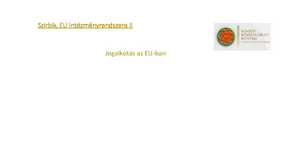 Szirbik, EU Intézményrendszere II Jogalkotás az EU-ban 