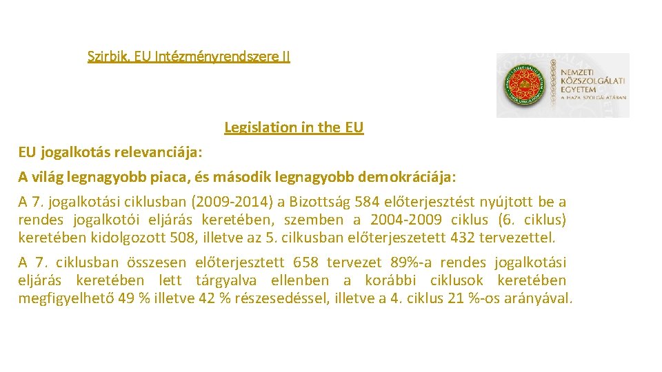 Szirbik, EU Intézményrendszere II Legislation in the EU EU jogalkotás relevanciája: A világ legnagyobb