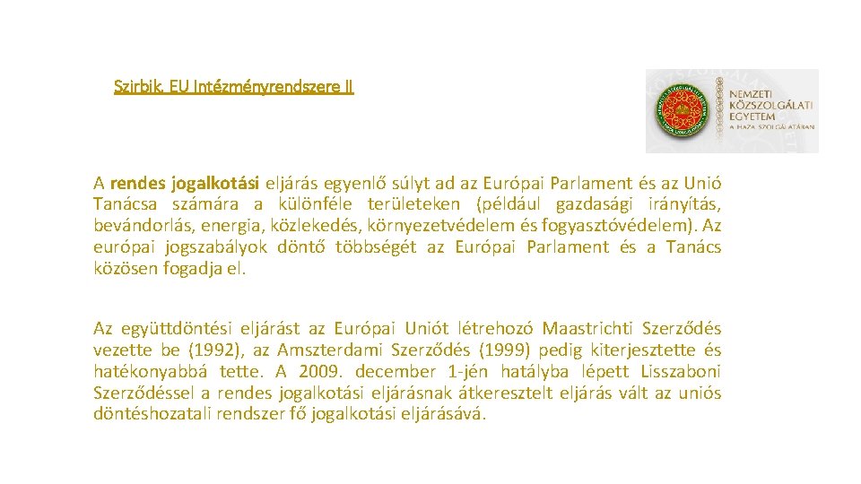 Szirbik, EU Intézményrendszere II A rendes jogalkotási eljárás egyenlő súlyt ad az Európai Parlament