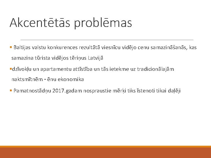 Akcentētās problēmas § Baltijas valstu konkurences rezultātā viesnīcu vidējo cenu samazināšanās, kas samazina tūrista