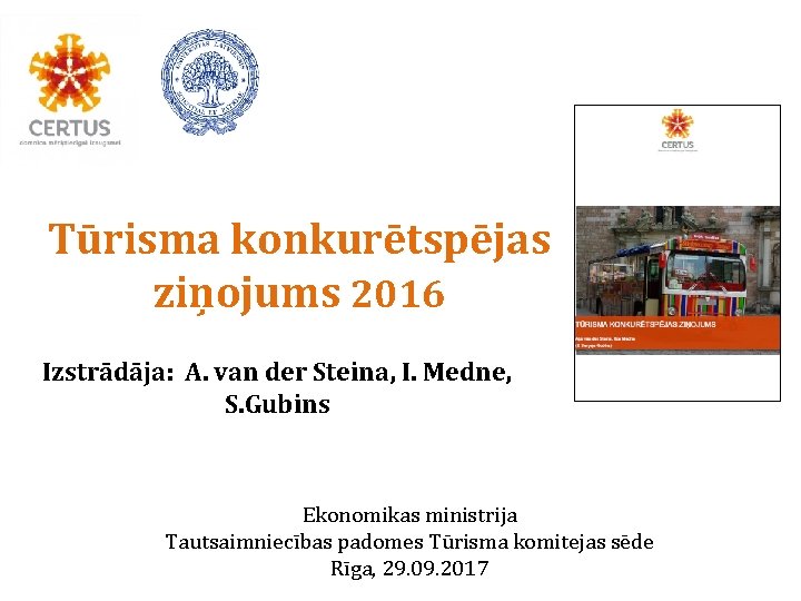 Tūrisma konkurētspējas ziņojums 2016 Izstrādāja: A. van der Steina, I. Medne, S. Gubins Ekonomikas