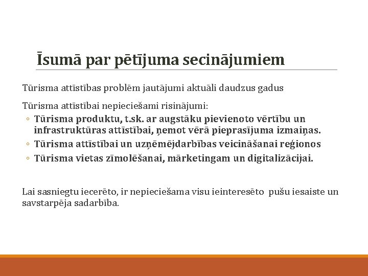 Īsumā par pētījuma secinājumiem Tūrisma attīstības problēm jautājumi aktuāli daudzus gadus Tūrisma attīstībai nepieciešami