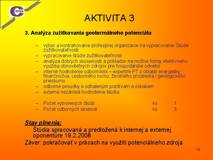 AKTIVITA 3 3. Analýza zužitkovania geotermálneho potenciálu – – – výber a kontrahovanie profesijnej