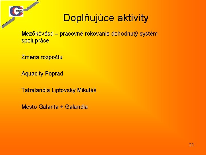 Doplňujúce aktivity Mezőkövésd – pracovné rokovanie dohodnutý systém spolupráce Zmena rozpočtu Aquacity Poprad Tatralandia