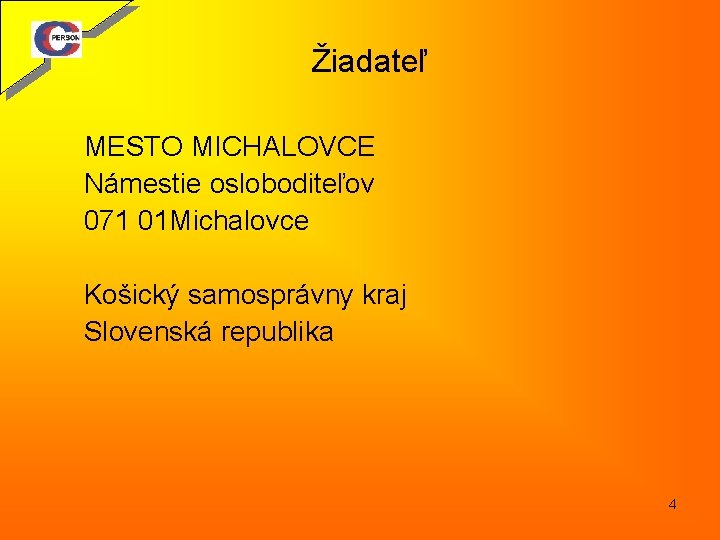 Žiadateľ MESTO MICHALOVCE Námestie osloboditeľov 071 01 Michalovce Košický samosprávny kraj Slovenská republika 4