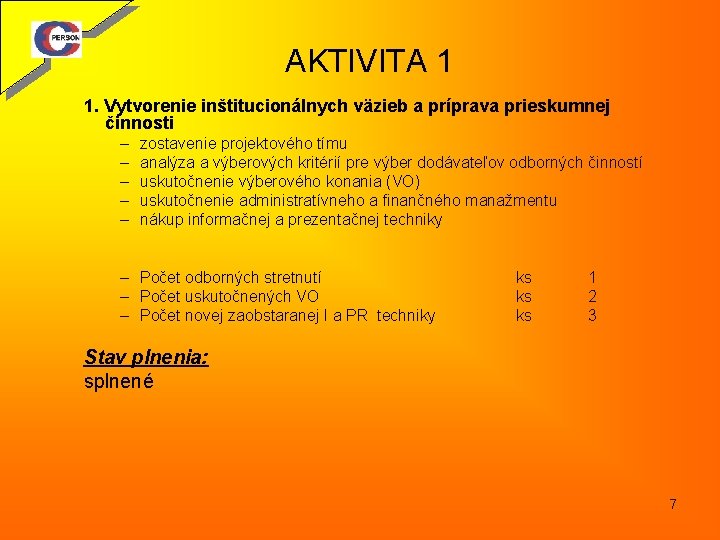 AKTIVITA 1 1. Vytvorenie inštitucionálnych väzieb a príprava prieskumnej činnosti – – – zostavenie