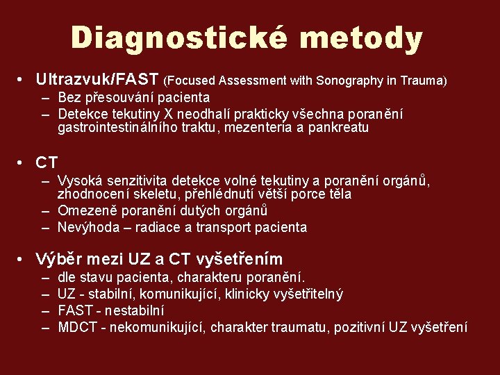 Diagnostické metody • Ultrazvuk/FAST (Focused Assessment with Sonography in Trauma) – Bez přesouvání pacienta