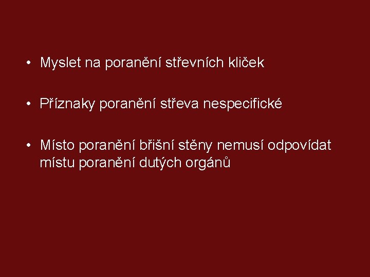  • Myslet na poranění střevních kliček • Příznaky poranění střeva nespecifické • Místo