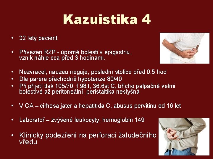 Kazuistika 4 • 32 letý pacient • Přivezen RZP - úporné bolesti v epigastriu,