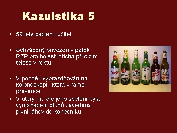 Kazuistika 5 • 59 letý pacient, učitel • Schvácený přivezen v pátek RZP pro