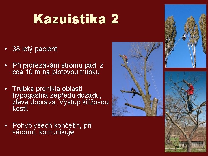 Kazuistika 2 • 38 letý pacient • Při prořezávání stromu pád z cca 10