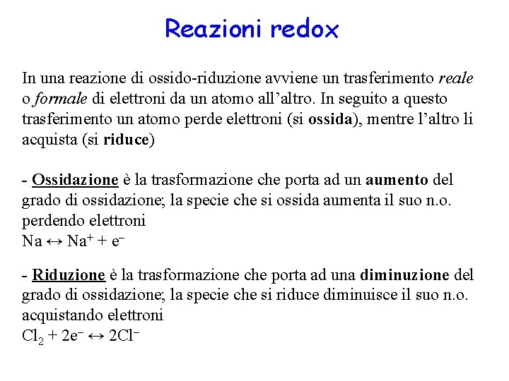 Reazioni redox In una reazione di ossido-riduzione avviene un trasferimento reale o formale di