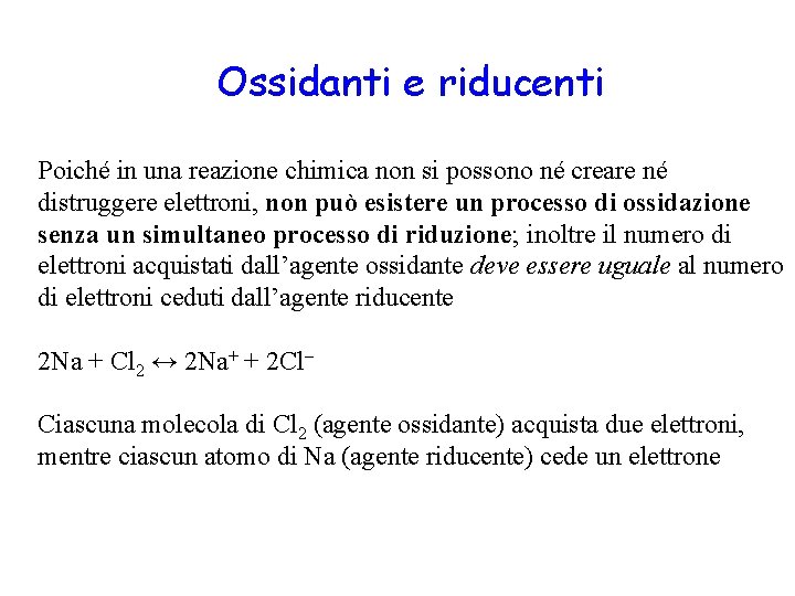 Ossidanti e riducenti Poiché in una reazione chimica non si possono né creare né