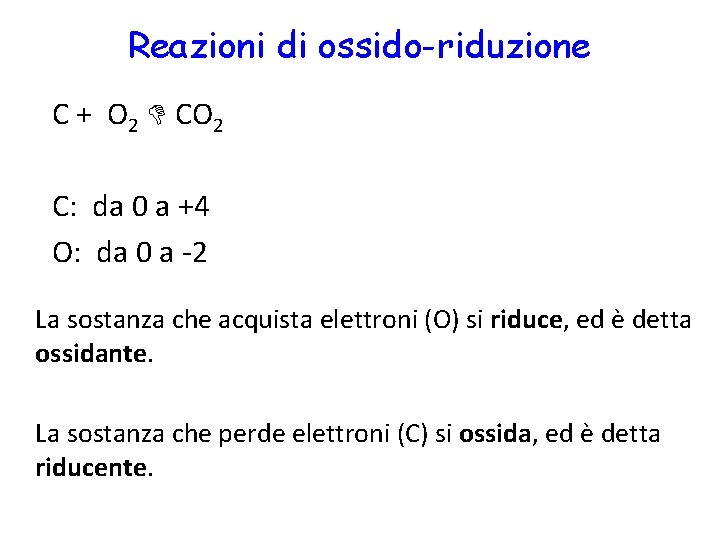 Reazioni di ossido-riduzione C + O 2 CO 2 C: da 0 a +4